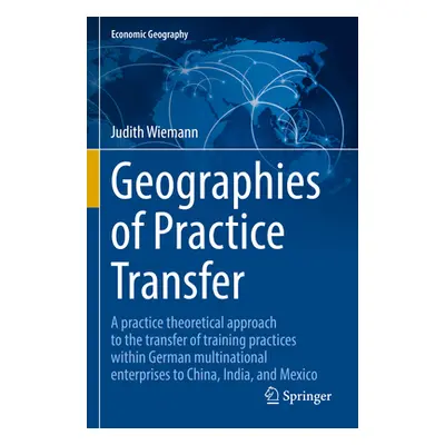 "Geographies of Practice Transfer: A Practice Theoretical Approach to the Transfer of Training P