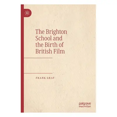 "The Brighton School and the Birth of British Film" - "" ("Gray Frank")