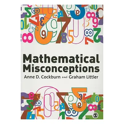 "Mathematical Misconceptions: A Guide for Primary Teachers" - "" ("Cockburn Anne")