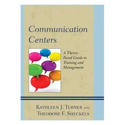 "Communication Centers: A Theory-Based Guide to Training and Management" - "" ("Turner Kathleen 