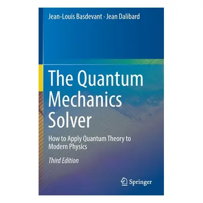 "The Quantum Mechanics Solver: How to Apply Quantum Theory to Modern Physics" - "" ("Basdevant J