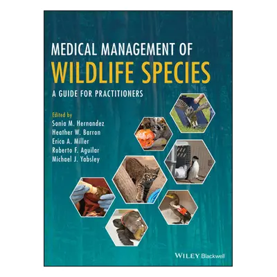 "Medical Management of Wildlife Species: A Guide for Practitioners" - "" ("Hernandez Sonia M.")