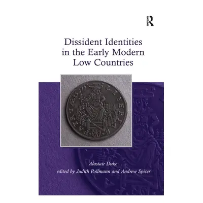 "Dissident Identities in the Early Modern Low Countries" - "" ("Duke Alastair")