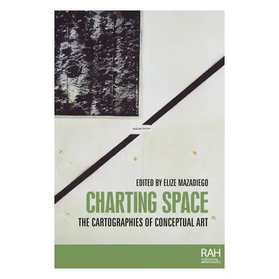 "Charting Space: The Cartographies of Conceptual Art" - "" ("Mazadiego Elize")