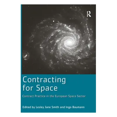 "Contracting for Space: Contract Practice in the European Space Sector" - "" ("Baumann Ingo")