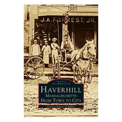 "Haverhill, Massachusetts: From Town to City" - "" ("O'Malley Patricai Trainor")