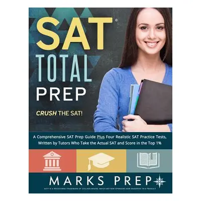 "SAT Total Prep: A Comprehensive SAT Prep Guide Plus Four Realistic SAT Practice Tests, Written 