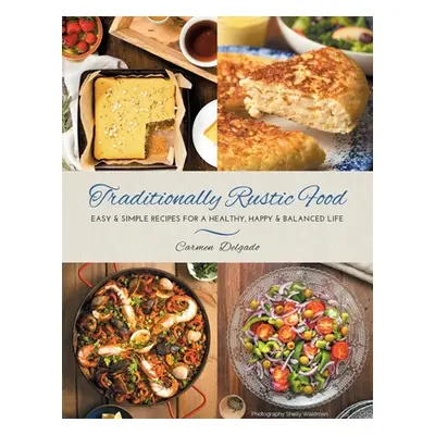 "Traditionally Rustic Food: Easy & simple recipes for a healthy, happy & balanced life" - "" ("D