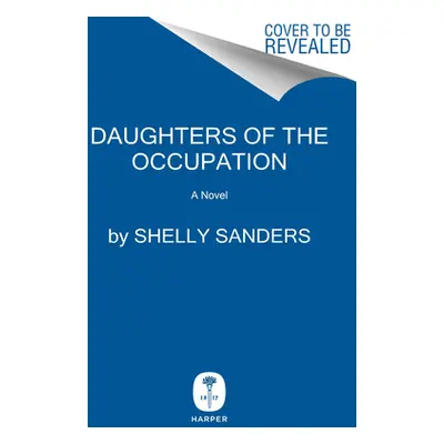 "Daughters of the Occupation: A Novel of WWII" - "" ("Sanders Shelly")