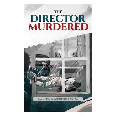 "The Director Murdered" - "" ("Odongo-Aginya Emmanuel Igwaro")