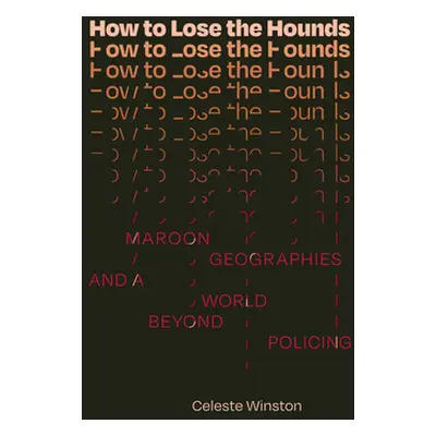 "How to Lose the Hounds: Maroon Geographies and a World beyond Policing" - "" ("Winston Celeste"