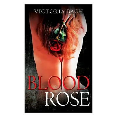 "Blood Rose" - "" ("Bach Victoria")