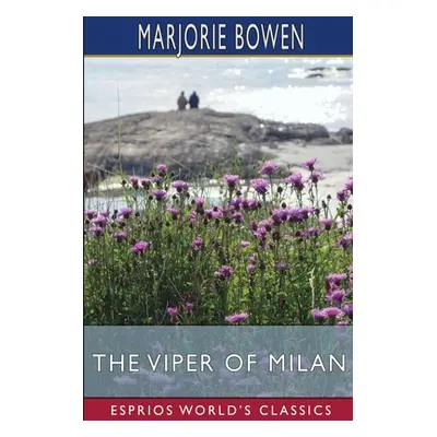 "The Viper of Milan (Esprios Classics)" - "" ("Bowen Marjorie")