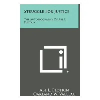 "Struggle for Justice: The Autobiography of Abe L. Plotkin" - "" ("Plotkin Abe L.")