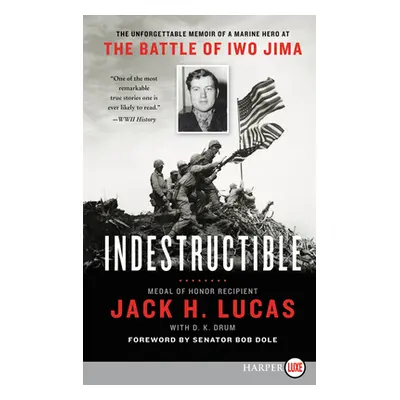 "Indestructible: The Unforgettable Memoir of a Marine Hero at the Battle of Iwo Jima" - "" ("Luc