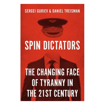 "Spin Dictators: The Changing Face of Tyranny in the 21st Century" - "" ("Guriev Sergei")