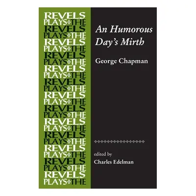 "An Humorous Day's Mirth: By George Chapman" - "" ("Bevington Stephen")