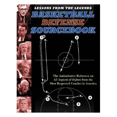 "Lessons from the Legends: Basketball Defense Sourcebook: The Authoritative Reference on All Asp