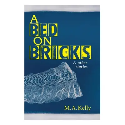 "A Bed on Bricks and Other Stories" - "" ("Kelly M. A.")