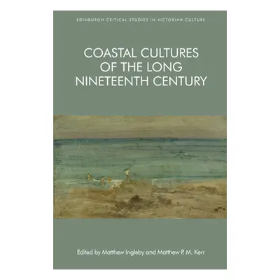 "Coastal Cultures of the Long Nineteenth Century" - "" ("Ingleby Matthew")