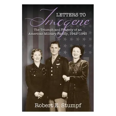 "Letters to Imogene: The Triumph and Tragedy of an American Military Family, 1942-1945" - "" ("S