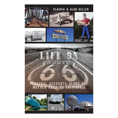 "Life on Route 66: Personal Accounts Along the Mother Road to California" - "" ("Heller Claudia"