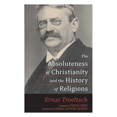 "The Absoluteness of Christianity and the History of Religions" - "" ("Troeltsch Ernst")