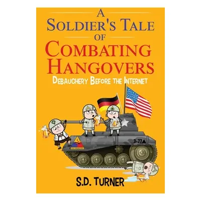 "A Soldier's Tale of Combating Hangovers: Debauchery Before the Internet" - "" ("Turner S. D.")