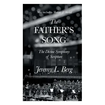 "The Father's Song: The Divine Symphony of Scripture" - "" ("Berg Jeremy")