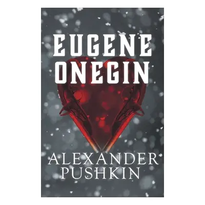 "Eugene Onegin: A Romance of Russian Life in Verse" - "" ("Pushkin Alexander")