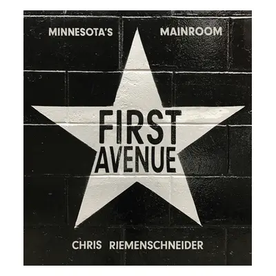 "First Avenue: Minnesota's Mainroom" - "" ("Riemenschneider Chris")