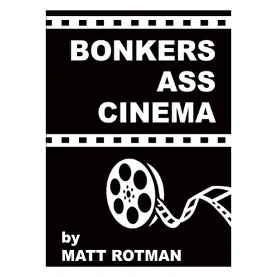 "Bonkers Ass Cinema" - "" ("Rotman Matt")