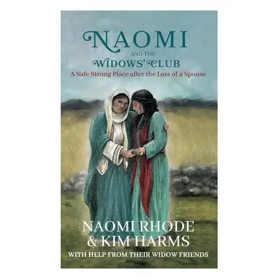 "Naomi and the Widows' Club: A Safe Strong Place after the Loss of a Spouse" - "" ("Rhode Naomi"