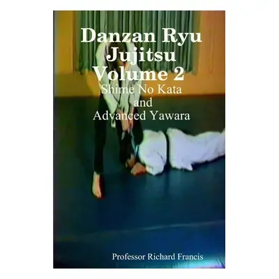 "Danzan Ryu Jujitsu Volume 2 Shime No Kata and Advanced Yawara" - "" ("Francis Richard")