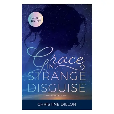 "Grace in Strange Disguise" - "" ("Dillon Christine")