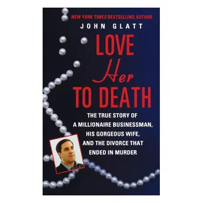 "Love Her to Death: The True Story of a Millionaire Businessman, His Gorgeous Wife, and the Divo