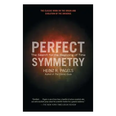 "Perfect Symmetry: The Search for the Beginning of Time" - "" ("Pagels Heinz R.")