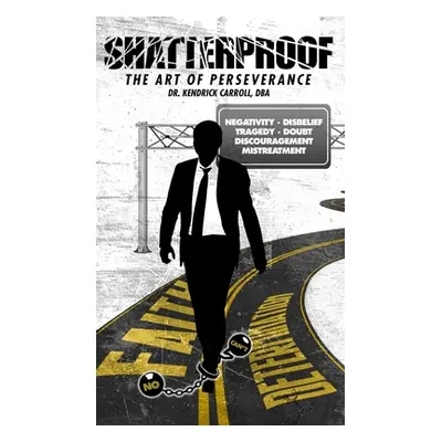 "Shatterproof: : The Art of Perseverance" - "" ("Carroll Kendrick R.")