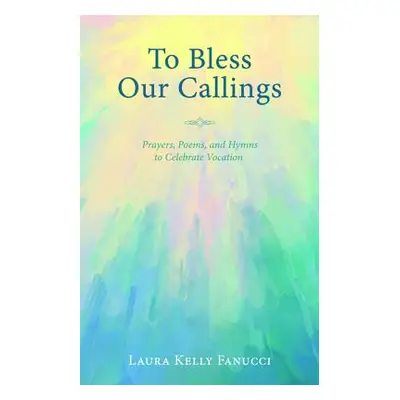 "To Bless Our Callings" - "" ("Fanucci Laura Kelly")