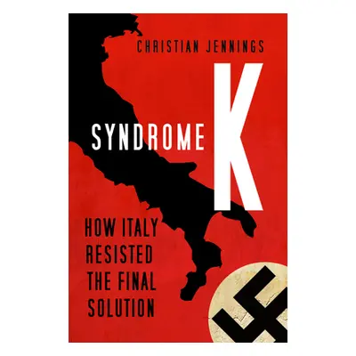 "Syndrome K: How Italy Resisted the Final Solution" - "" ("Jennings Christian")