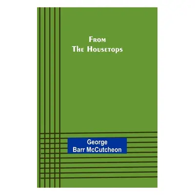 "From the Housetops" - "" ("Barr McCutcheon George")