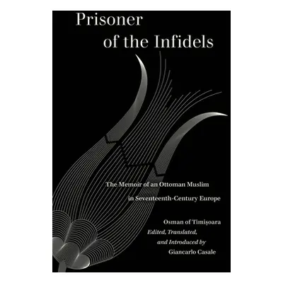 "Prisoner of the Infidels: The Memoir of an Ottoman Muslim in Seventeenth-Century Europe" - "" (