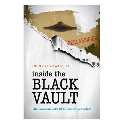 "Inside the Black Vault: The Government's UFO Secrets Revealed" - "" ("Greenewald Jr John")