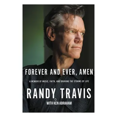 "Forever and Ever, Amen: A Memoir of Music, Faith, and Braving the Storms of Life" - "" ("Travis