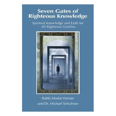 "Seven Gates of Righteous Knowledge: A Compendium of Spiritual Knowledge and Faith for the Noahi