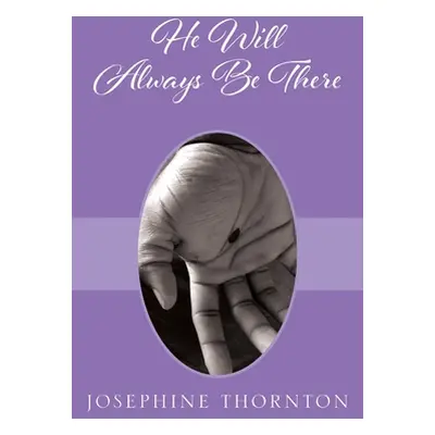 "He Will Always Be There" - "" ("Thornton Josephine")