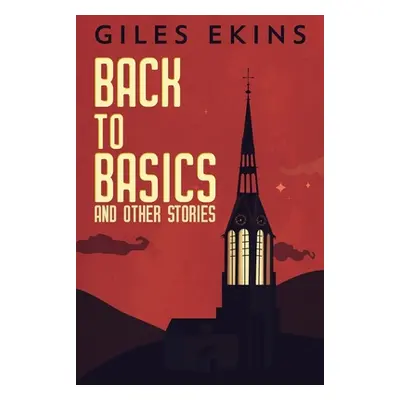 "Back To Basics And Other Stories: Large Print Edition" - "" ("Ekins Giles")