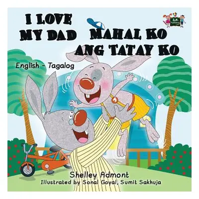 "I Love My Dad Mahal Ko ang Tatay Ko: English Tagalog Bilingual Edition" - "" ("Admont Shelley")