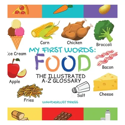 "My First Words: Foods: The Illustrated A-Z Glossary Of Food & Drink For Preschoolers" - "" ("Pr