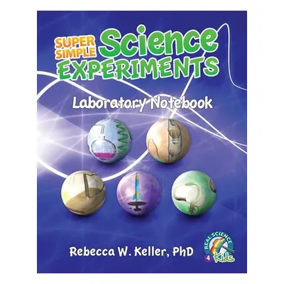 "Super Simple Science Experiments Laboratory Notebook" - "" ("Keller Rebecca W.")